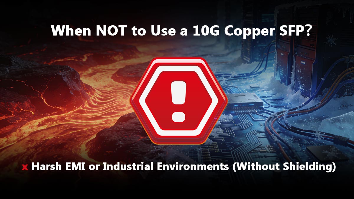 When NOT to Use a 10G Copper SFP?