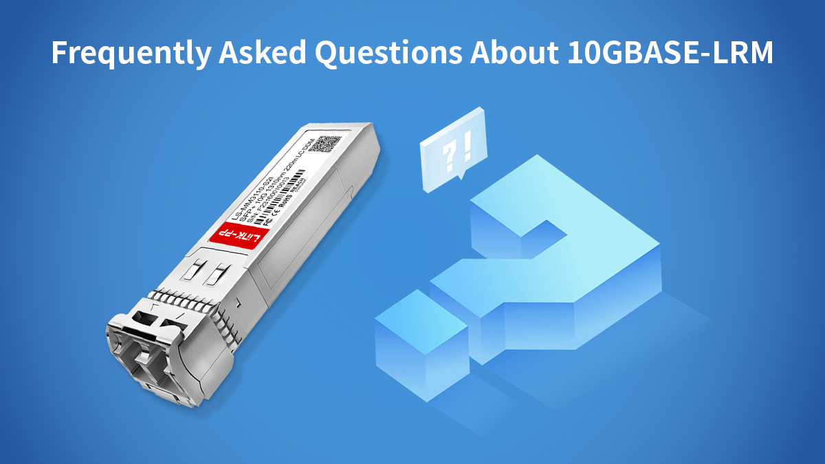 FAQ about 10gbase lrm sfp module
