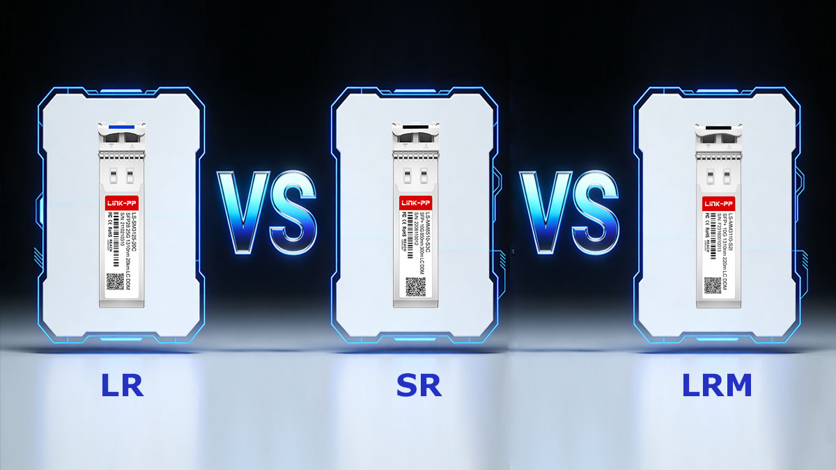 How 10GBASE LR SFP+ Differs from Other 10G Modules