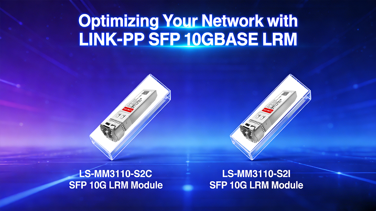 Optimizing Your Network with LINK-PP SFP 10GBASE LRM