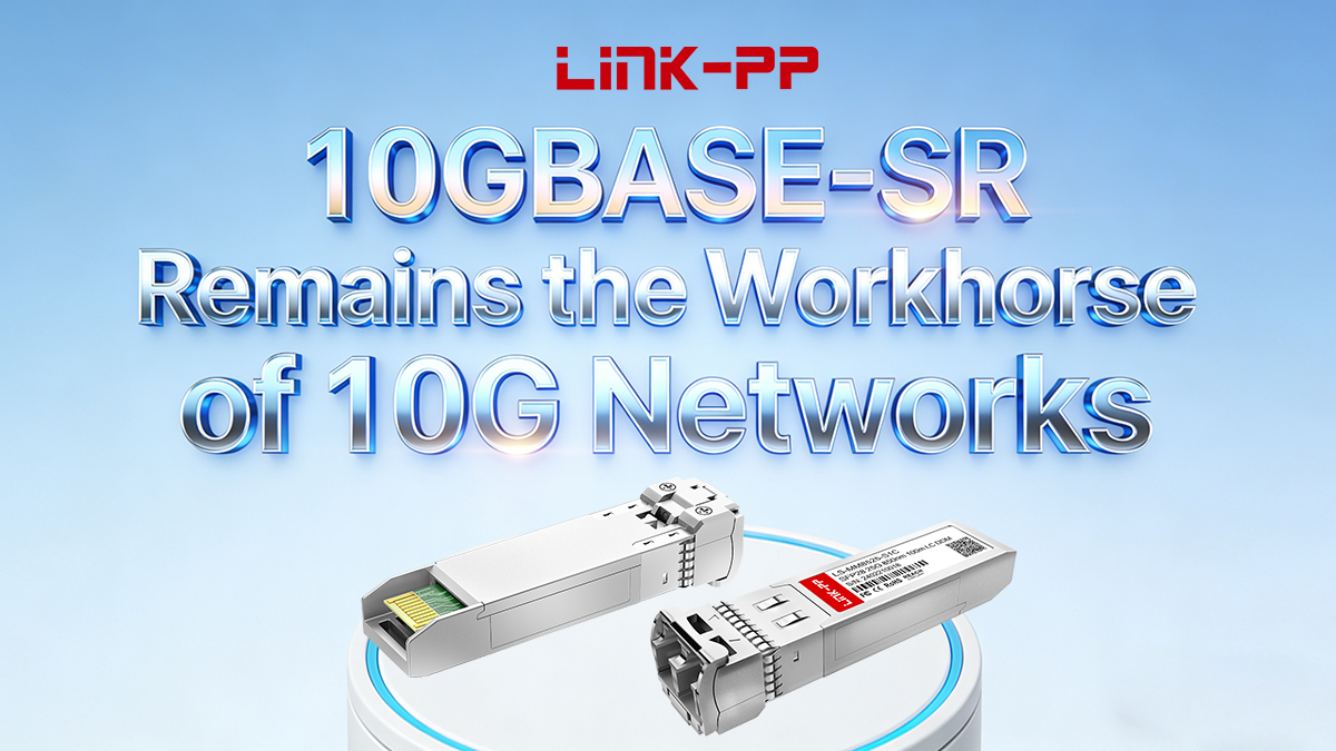 Why 10GBASE-SR Remains the Workhorse of 10G Networks